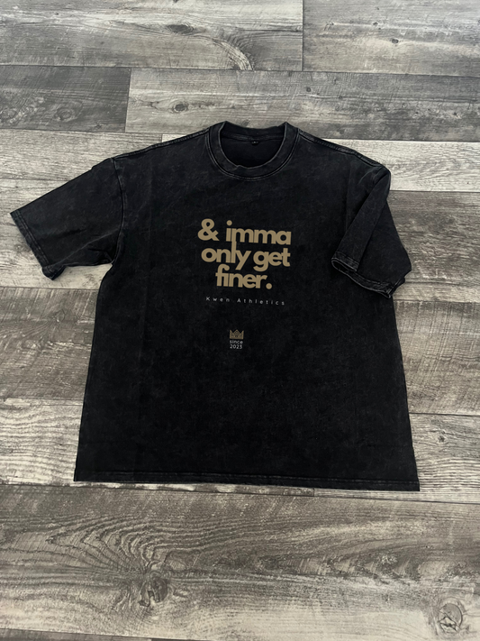 “& imma only get fine” Tee